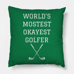 World’s Mostest Okayest Golfer – Funny Golf Gift Pillow