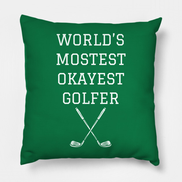World’s Mostest Okayest Golfer – Funny Golf Gift Pillow by DonWillisJrArt
