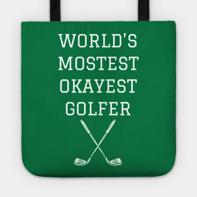 World’s Mostest Okayest Golfer – Funny Golf Gift Tote by DonWillisJrArt