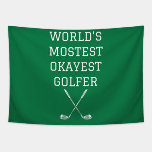 World’s Mostest Okayest Golfer – Funny Golf Gift Tapestry