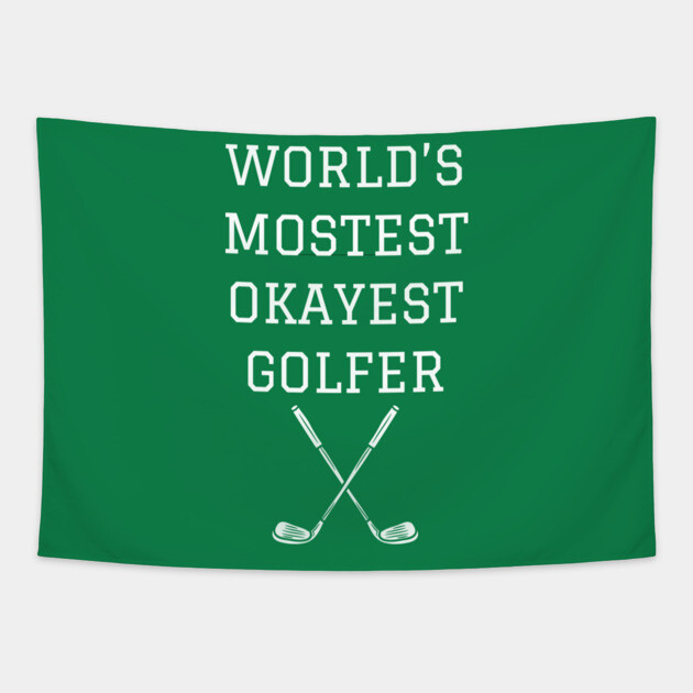 World’s Mostest Okayest Golfer – Funny Golf Gift Tapestry by DonWillisJrArt