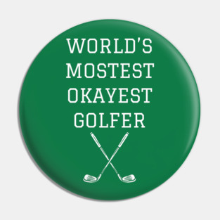World’s Mostest Okayest Golfer – Funny Golf Gift Pin