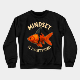 Mindset Motivational quote Cute Goldfish Shark Crewneck Sweatshirt