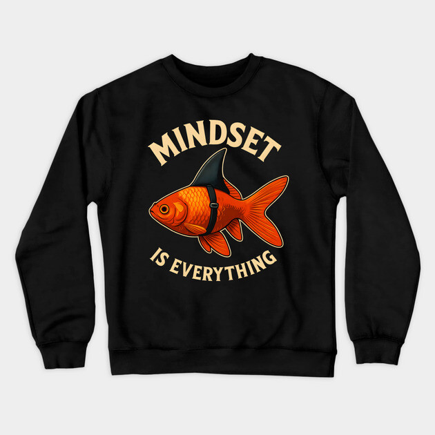 Mindset Motivational quote Cute Goldfish Shark Crewneck Sweatshirt by logiamerch