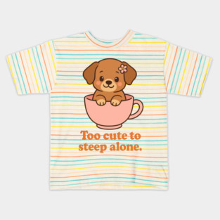 Too Cute to Steep Alone – Puppy in Teacup Funny Kawaii Design Kids T-Shirt