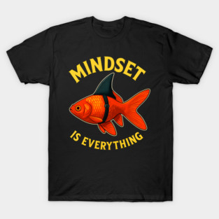 Mindset Motivational quote Cute Goldfish T-Shirt