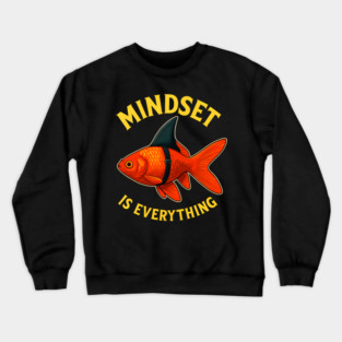 Mindset Motivational quote Cute Goldfish Crewneck Sweatshirt