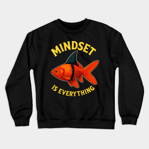 Mindset Motivational quote Cute Goldfish Crewneck Sweatshirt by logiamerch