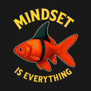 Mindset Motivational quote Cute Goldfish T-Shirt