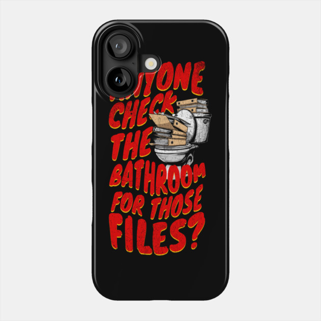 Anyone Check the Bathroom for Those Files? Phone Case by belownormal