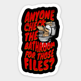 Anyone Check the Bathroom for Those Files? Sticker