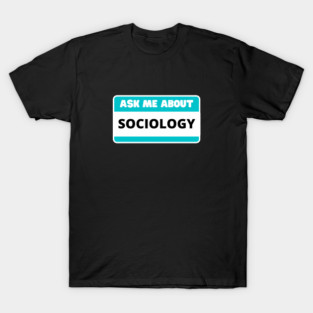 Ask Me About Sociology Sociologist Lover T-Shirt