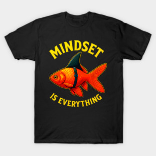 Mindset Motivational quote Cute Goldfish T-Shirt