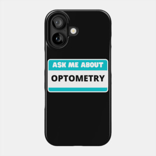 Ask Me About Optometry Optometrist Lover Phone Case