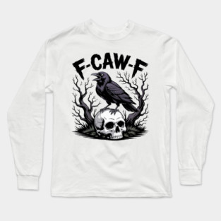 F-Caw-F Long Sleeve T-Shirt