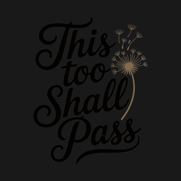 This too shall pass by CreativeSage