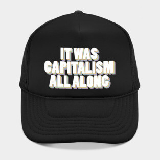 It Was Capitalism All Along Hat