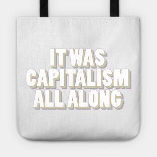 It Was Capitalism All Along Tote