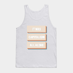 It Was Capitalism All Along Tank Top
