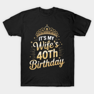 It's My Wife's 40th Birthday 40 Years Old Wives T-Shirt