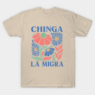 Anti Trump Chinga La Migra Floral Tee – Soft Pastel Protest Design with Bold Immigrant Rights Message T-Shirt