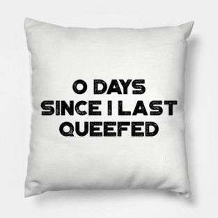 Funny Offensive 0 Days Since I Last Queefed Pillow