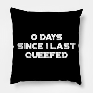 Funny Offensive 0 Days Since I Last Queefed (White) Pillow