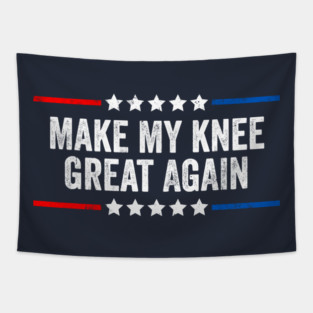 Make My Knee Great Again Funny Broken Knee Surgery Recovery Tapestry