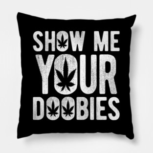 Show Me Your Doobies Stoner 420 Joke Pillow