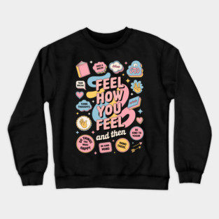 Feel How You Feel Self Care Matters Mental Health Awareness Crewneck Sweatshirt