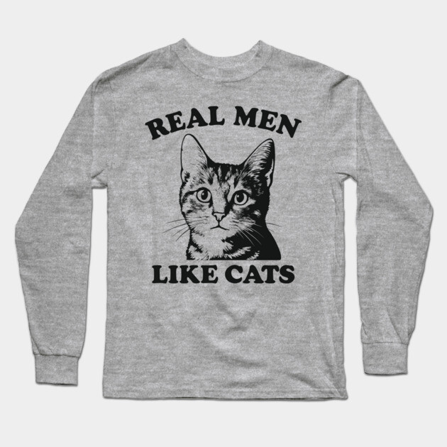 Real Men Like Cats Proud Cat Dad Humor Long Sleeve T-Shirt by Anticorporati