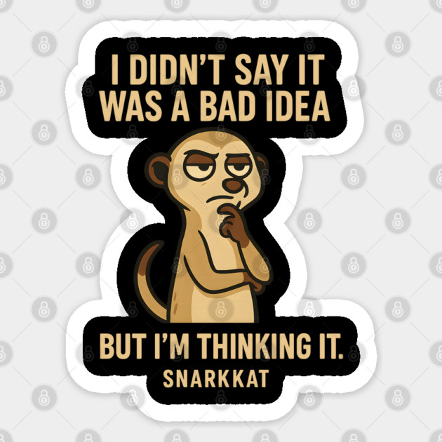 I Didn’t Say It Was a Bad Idea. But I’m Thinking It. Sticker by Eric's Store 6