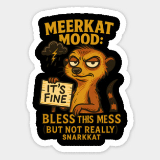 Meerkat Mood: Bless This Mess (But Not Really) Sticker