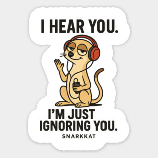 I Hear You. I’m Just Ignoring You Magnet