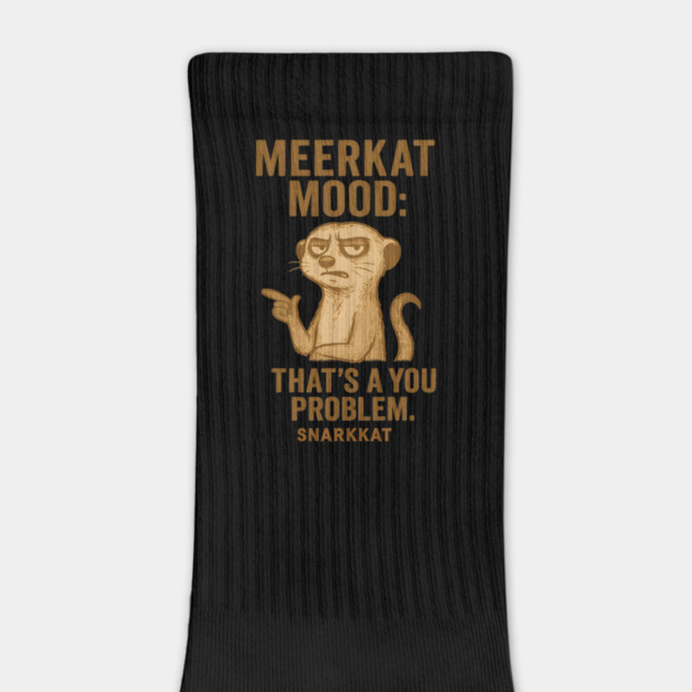 Meerkat Mood: That’s a You Problem by Eric's Store 6