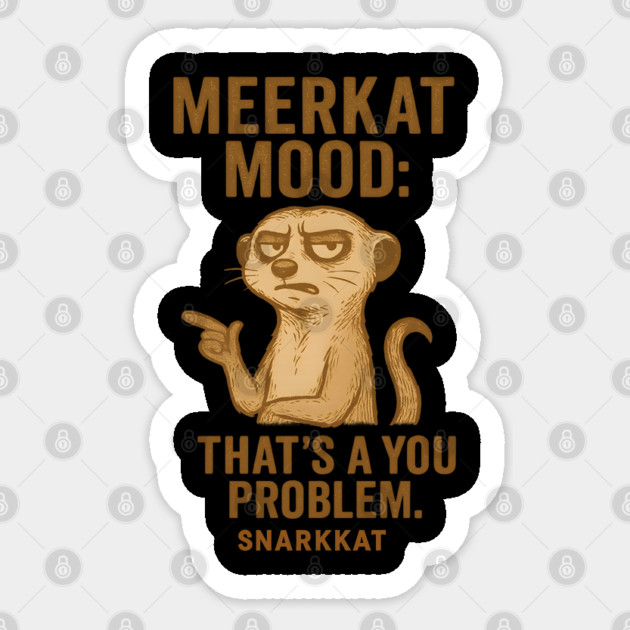 Meerkat Mood: That’s a You Problem Sticker by Eric's Store 6