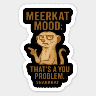 Meerkat Mood: That’s a You Problem Magnet