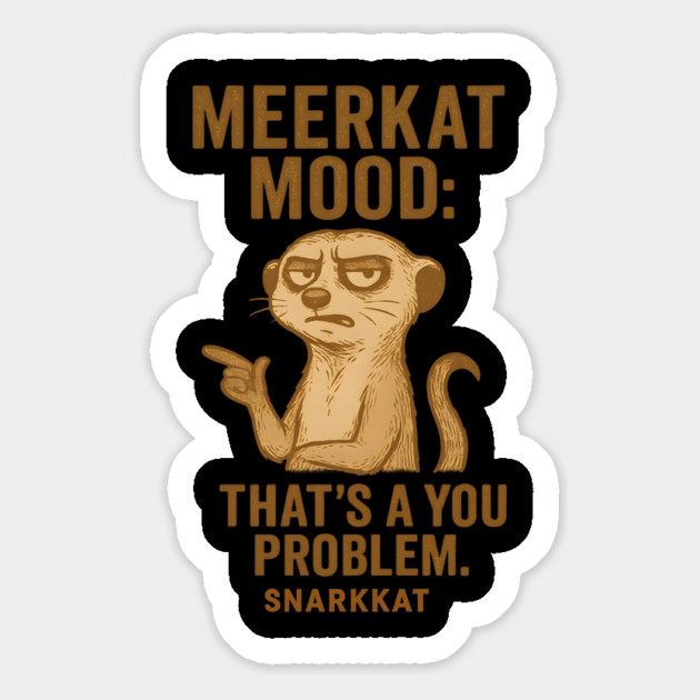 Meerkat Mood: That’s a You Problem Magnet by Eric's Store 6