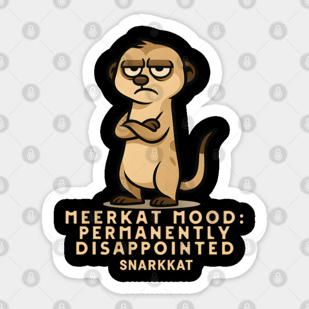 Meerkat Mood: Permanently Disappointed. Sticker by Eric's Store 6