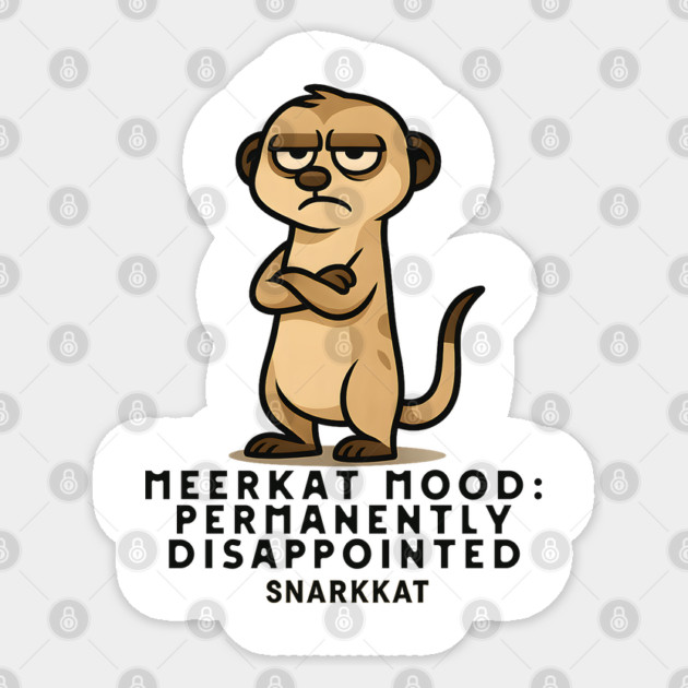 Meerkat Mood: Permanently Disappointed Sticker by Eric's Store 6