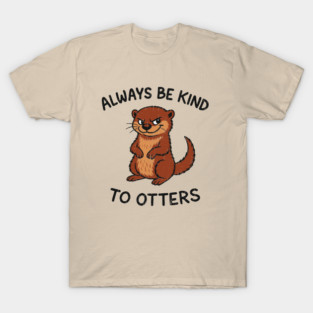 Always Be Kind to Otters Humorous Animal Pun Kindness T-Shirt