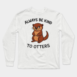 Always Be Kind to Otters Humorous Animal Pun Kindness Long Sleeve T-Shirt