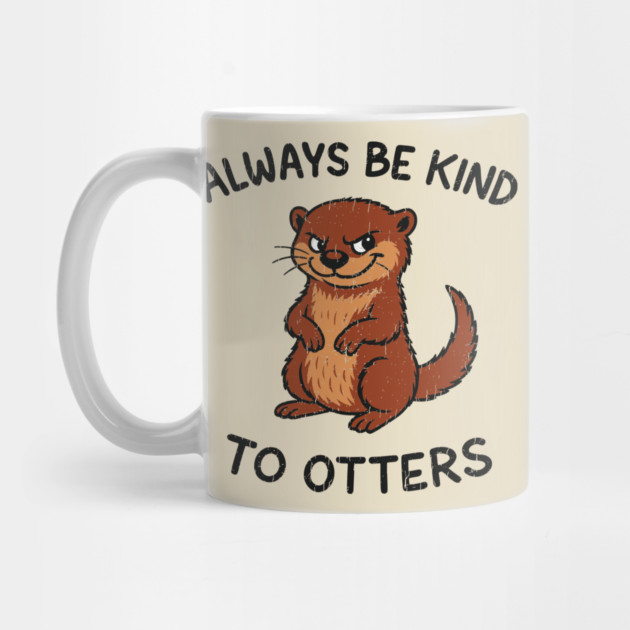 Always Be Kind to Otters Humorous Animal Pun Kindness by Anticorporati