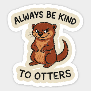 Always Be Kind to Otters Humorous Animal Pun Kindness Sticker