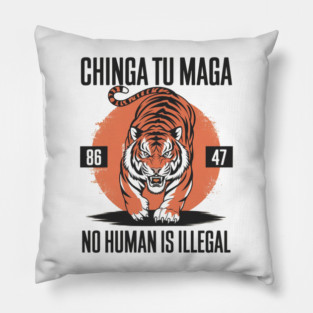CHINGA TU MAGA - 8647 - NO HUMAN IS ILLEGAL Pillow