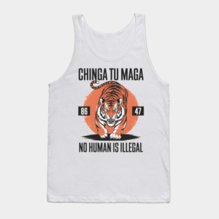 CHINGA TU MAGA - 8647 - NO HUMAN IS ILLEGAL Tank Top