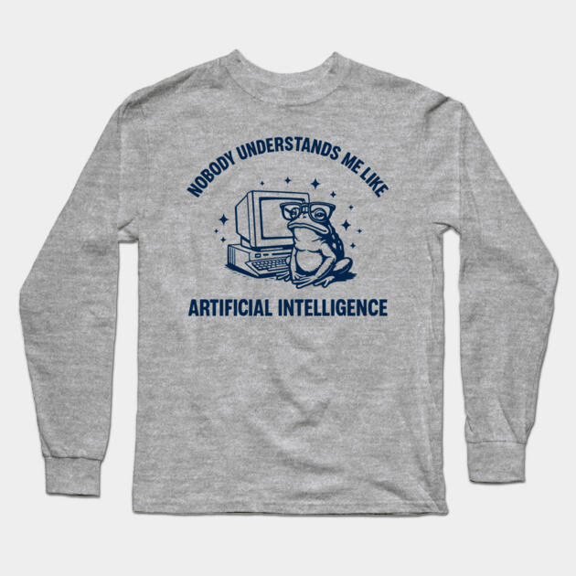 Nobody Understands Me Like Artificial Intelligence Introvert Geek Humor Long Sleeve T-Shirt by Anticorporati