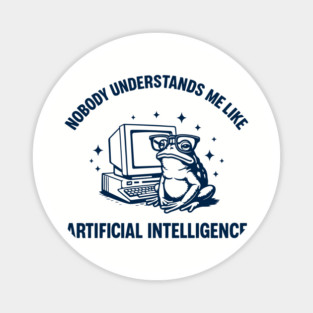Nobody Understands Me Like Artificial Intelligence Introvert Geek Humor Magnet