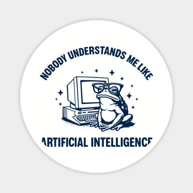 Nobody Understands Me Like Artificial Intelligence Introvert Geek Humor Magnet by Anticorporati