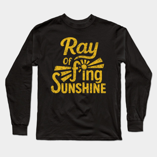 Ray of F'ing Sunshine Sweary Grumpy Sarcasm Long Sleeve T-Shirt by Anticorporati